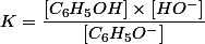 K = \dfrac{[C_6H_5OH] \times [HO^-]}{[C_6H_5O^-]}